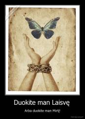 Duokite man Laisvę  - Arba duokite man Mirtį!