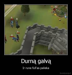 Durną galvą - Ir rune full'as palieka