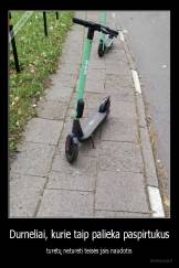 Durneliai, kurie taip palieka paspirtukus - turėtų neturėti teisės jais naudotis