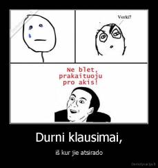 Durni klausimai, - iš kur jie atsirado