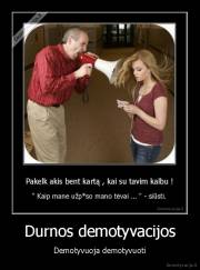 Durnos demotyvacijos - Demotyvuoja demotyvuoti