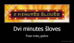 Dvi minutes šloves - Puse metų gedos