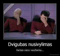 Dvigubas nusivylimas - Kartais vieno neužtenka...