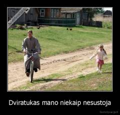 Dviratukas mano niekaip nesustoja - 