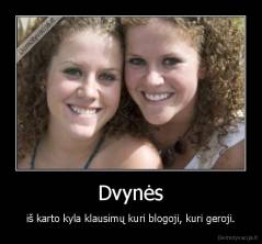 Dvynės - iš karto kyla klausimų kuri blogoji, kuri geroji.