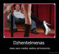 Dzhentelmenas  -  visas savo meiles vadina pirmosiomis.