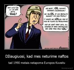 Džiaugiuosi, kad mes neturime naftos - tad 1990 metais netapome Europos Kuveitu