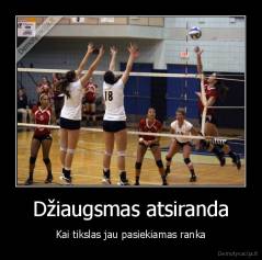 Džiaugsmas atsiranda - Kai tikslas jau pasiekiamas ranka