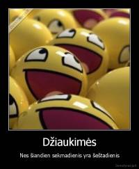 Džiaukimės - Nes šiandien sekmadienis yra šeštadienis