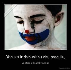 Džiaukis ir dainuok su visu pasauliu, - kentėk ir liūdėk vienas