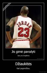 Džiaukitės - Kad pagimdžiau.