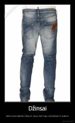 Džinsai - Galime turėti dešimtis, tačiau tik vienus mylim taip, kad nešiojam iki sudilimo