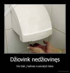 Džiovink nedžiovinęs - Vis tiek į kelnes nusivalyti teks