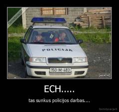 ECH..... - tas sunkus policijos darbas....