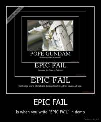 EPIC FAIL - Is when you write "EPIC FAIL" in demo