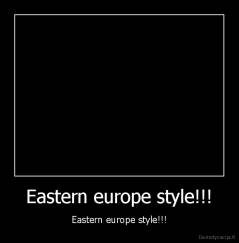 Eastern europe style!!! - Eastern europe style!!!