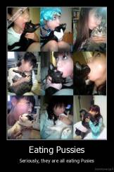 Eating Pussies - Seriously, they are all eating Pusies