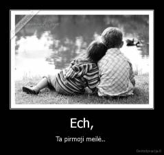 Ech, - Ta pirmoji meilė.. 