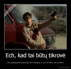 Ech, kad tai būtų tikrovė - 70% paauglių patirtų depresiją, 29% džiaugtūsi, ir 1% net nežino, kas yra Bieber