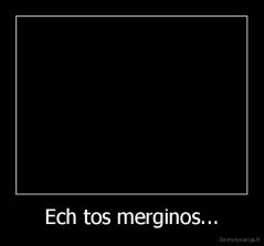 Ech tos merginos... - 