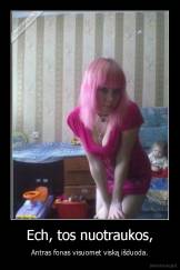 Ech, tos nuotraukos, - Antras fonas visuomet viską išduoda.