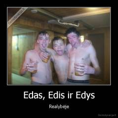 Edas, Edis ir Edys - Realybėje