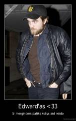 Edward'as <33 - Ir merginoms patiks kušys ant veido
