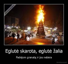 Eglutė skarota, eglutė žalia - Padėjom granatą ir jos nebėra