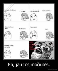 Eh, jau tos močiutės. - 