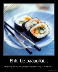 Ehh, tie paaugliai... - Prisigalvoja nebūtų dalykų, kad pasirodyti prieš draugus "moderniais"...