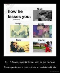 Ei, 1D.Fanes, svajokit toliau kaip jie jus bučiuos - O mes pasiimsim ir bučiuosimės su realiais vaikinais