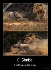 Ei Simba! - O tu k*rva, ne tas liūtas...