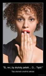 "Ei, ne į tą skylutę pataik... O... Tęsk!" - Taip atsirado analinis seksas