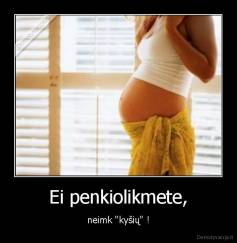 Ei penkiolikmete, - neimk "kyšių" !