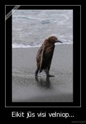 Eikit jūs visi velniop... - 