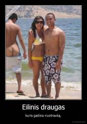 Eilinis draugas - kuris gadina nuotrauką.