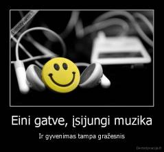 Eini gatve, įsijungi muzika - Ir gyvenimas tampa gražesnis