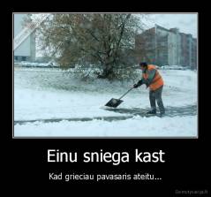 Einu sniega kast - Kad grieciau pavasaris ateitu...