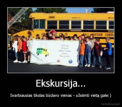 Ekskursija... - Svarbiausias tikslas būdavo vienas - užsiimti vietą gale:)