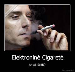Elektroninė Cigaretė - Ar tai išeitis?