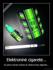 Elektroninė cigaretė... - Iki pilnos laimės trūksta tik elektroninės degtinės...