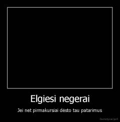 Elgiesi negerai - Jei net pirmakursiai dėsto tau patarimus