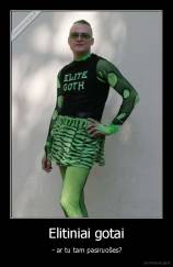 Elitiniai gotai -  - ar tu tam pasiruošes?