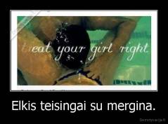 Elkis teisingai su mergina. - 