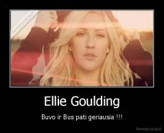 Ellie Goulding - Buvo ir Bus pati geriausia !!!