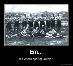 Em... - Kas vyksta apačioj kairėje?..