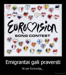 Emigrantai gali praversti - tik per Euroviziją...