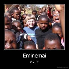 Eminemai - Čia tu?