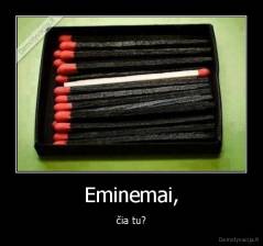 Eminemai, - čia tu?
