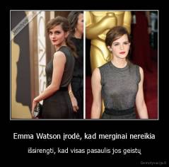 Emma Watson įrodė, kad merginai nereikia - išsirengti, kad visas pasaulis jos geistų